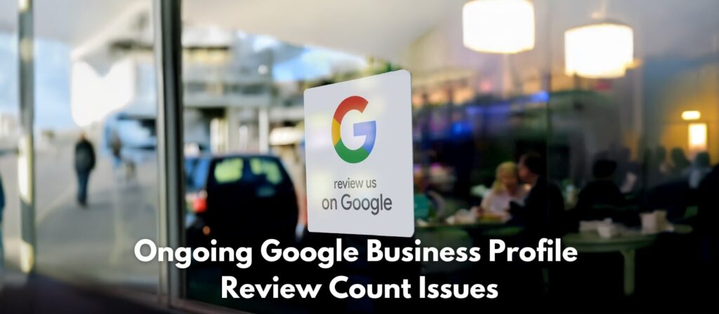 Ongoing Google Business Profile Review Count Issues (2)